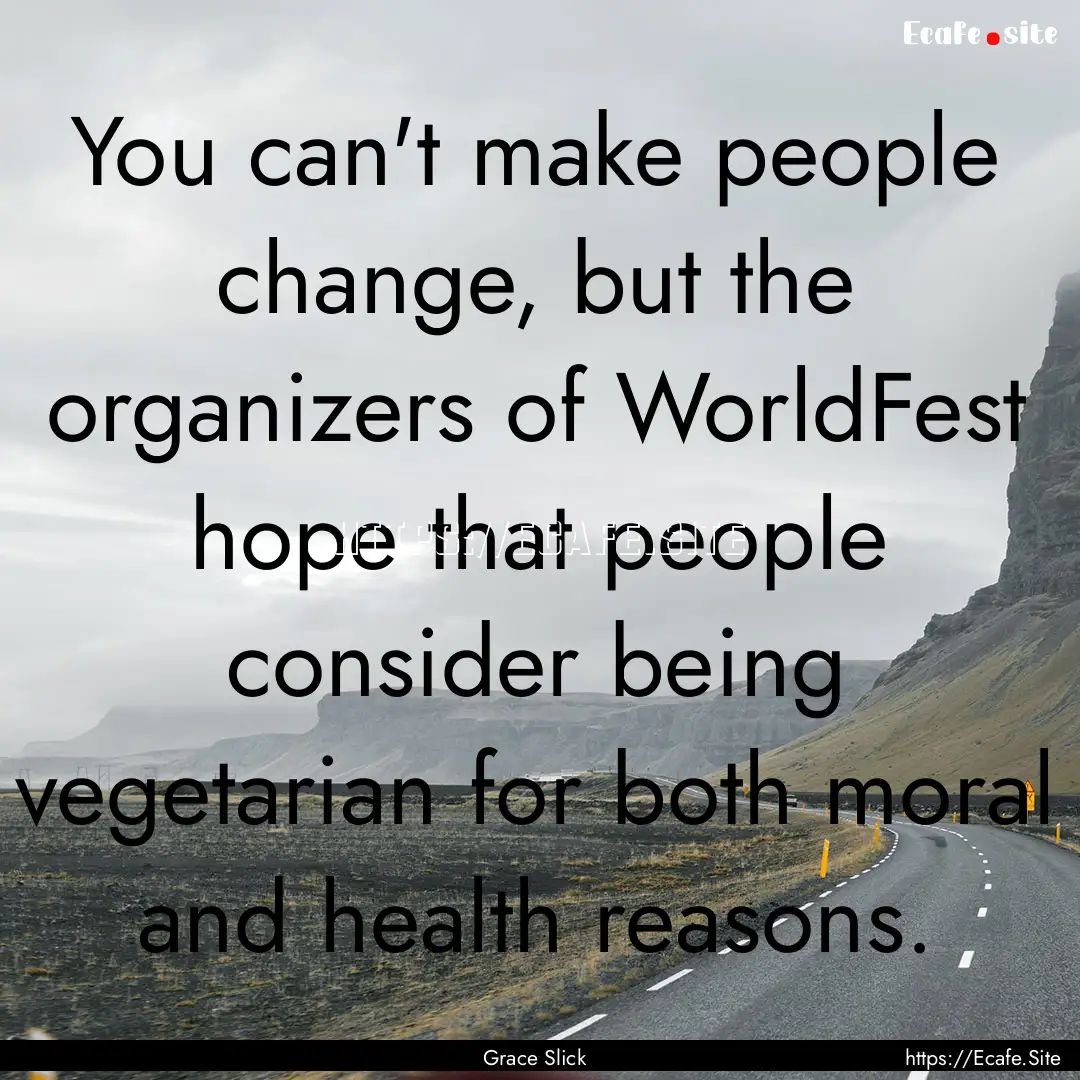 You can't make people change, but the organizers.... : Quote by Grace Slick