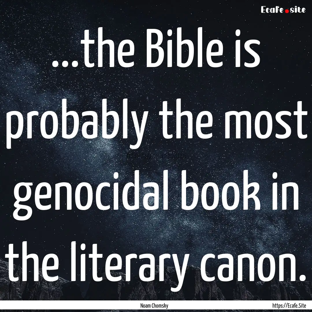 ...the Bible is probably the most genocidal.... : Quote by Noam Chomsky