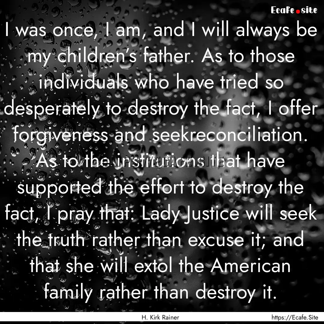 I was once, I am, and I will always be my.... : Quote by H. Kirk Rainer