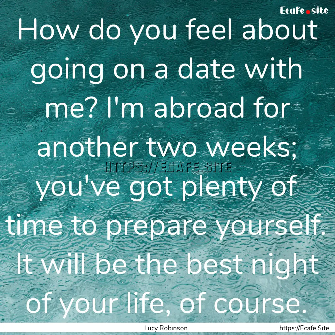 How do you feel about going on a date with.... : Quote by Lucy Robinson