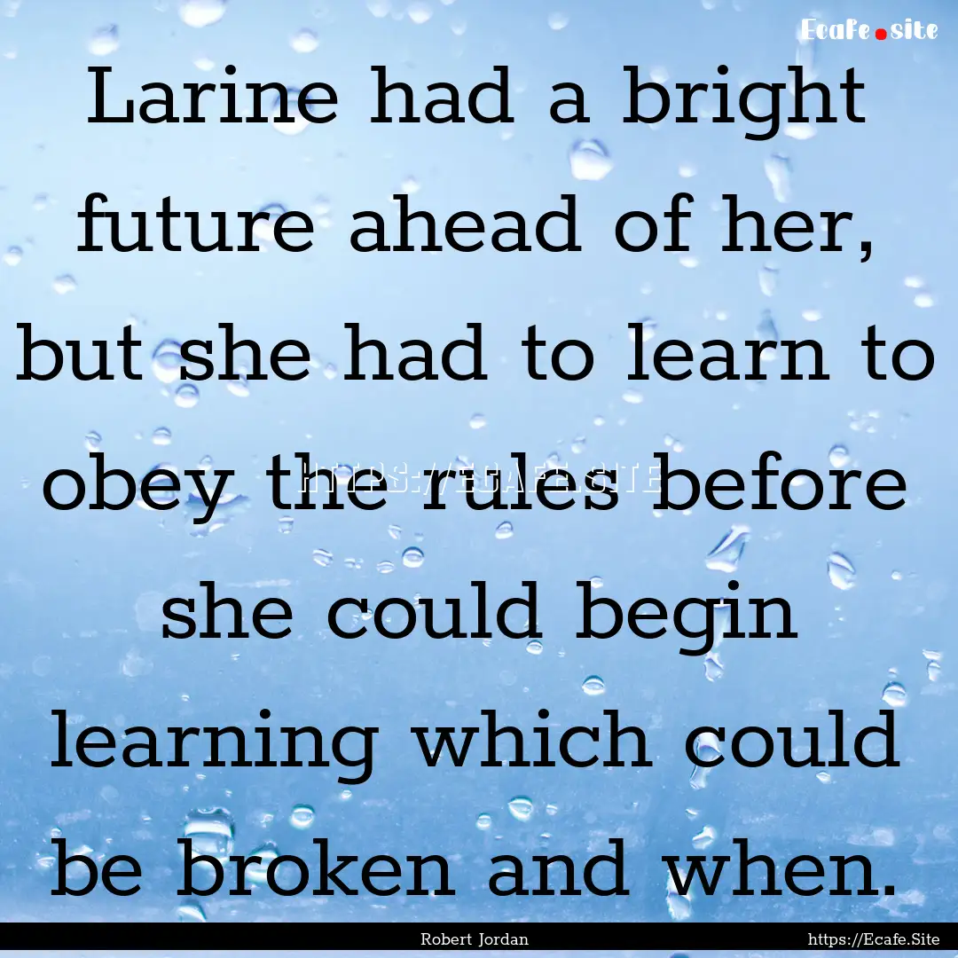 Larine had a bright future ahead of her,.... : Quote by Robert Jordan