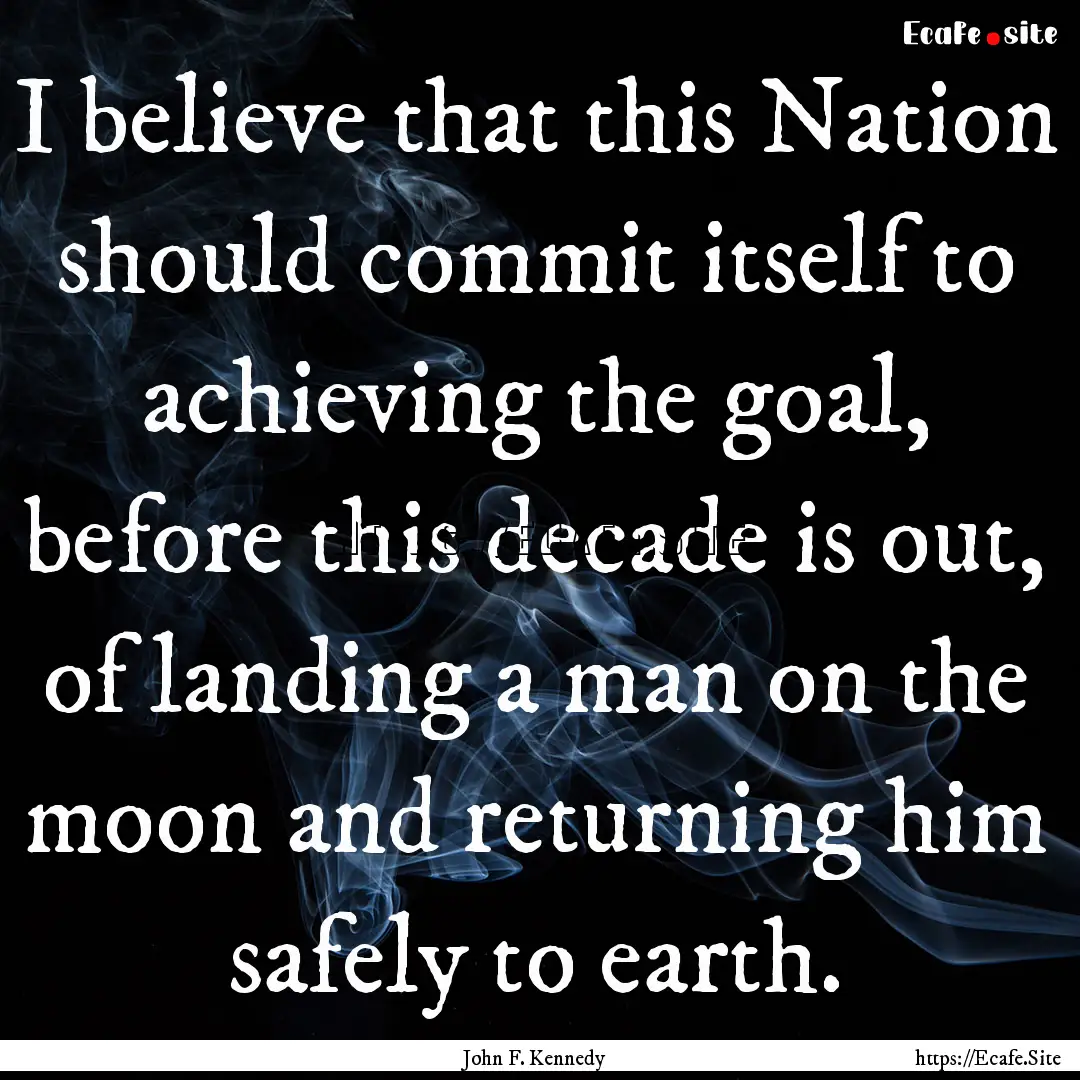 I believe that this Nation should commit.... : Quote by John F. Kennedy