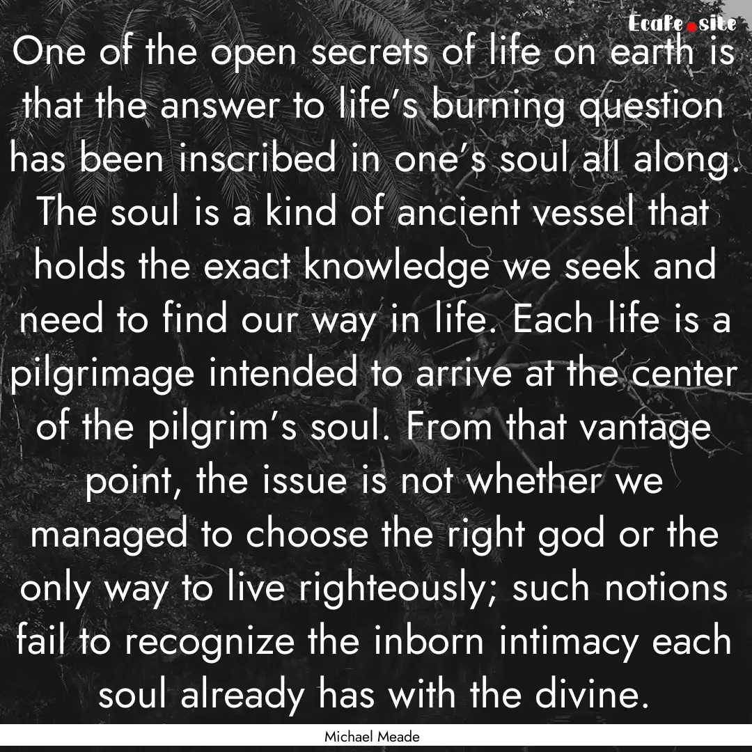 One of the open secrets of life on earth.... : Quote by Michael Meade