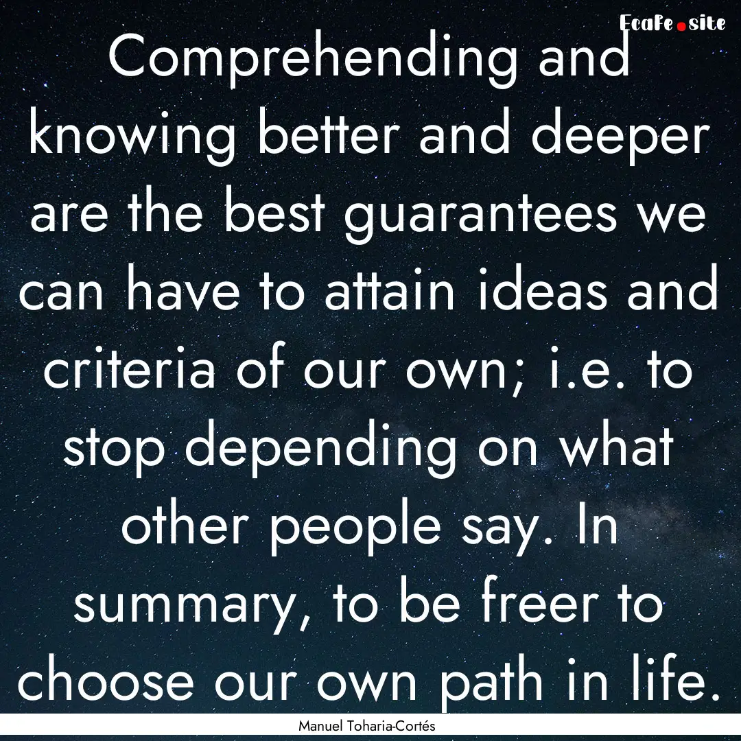 Comprehending and knowing better and deeper.... : Quote by Manuel Toharia-Cortés