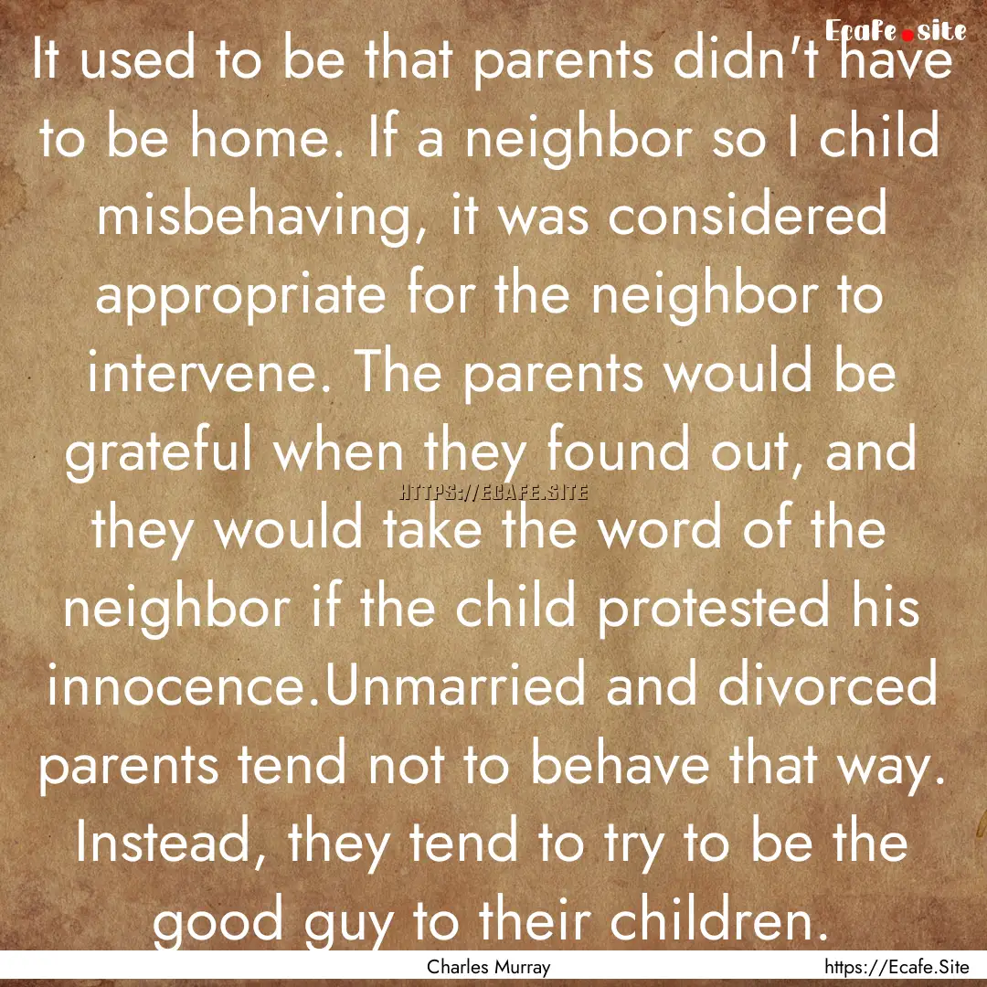 It used to be that parents didn't have to.... : Quote by Charles Murray