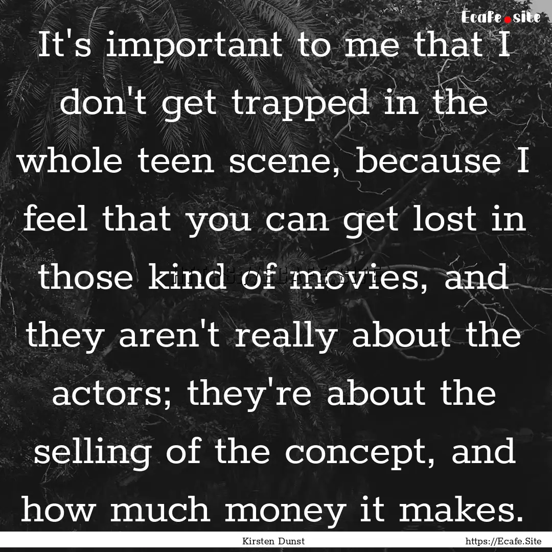 It's important to me that I don't get trapped.... : Quote by Kirsten Dunst