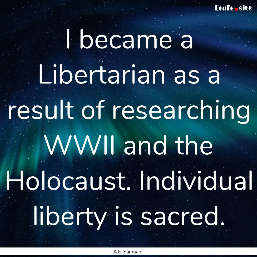 I became a Libertarian as a result of researching.... : Quote by A.E. Samaan