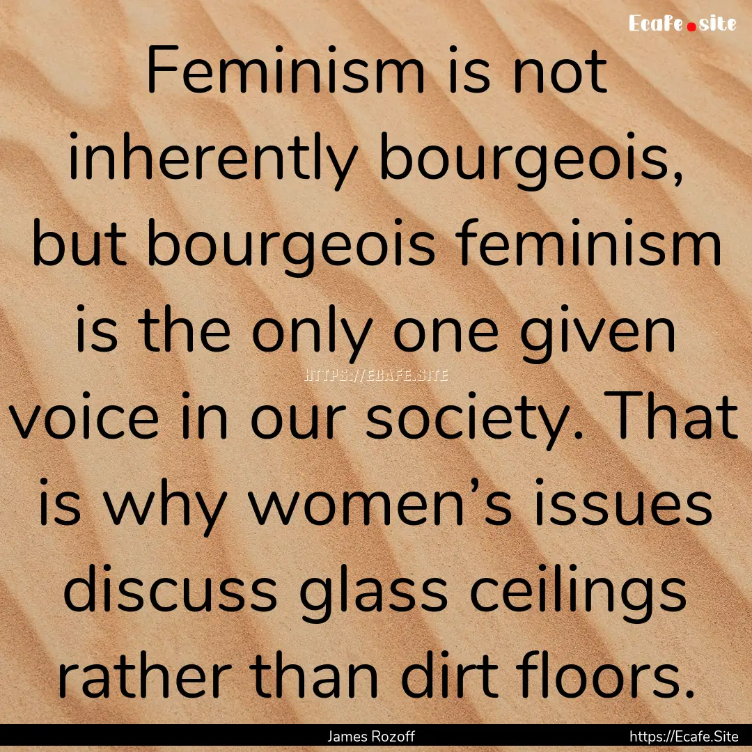 Feminism is not inherently bourgeois, but.... : Quote by James Rozoff