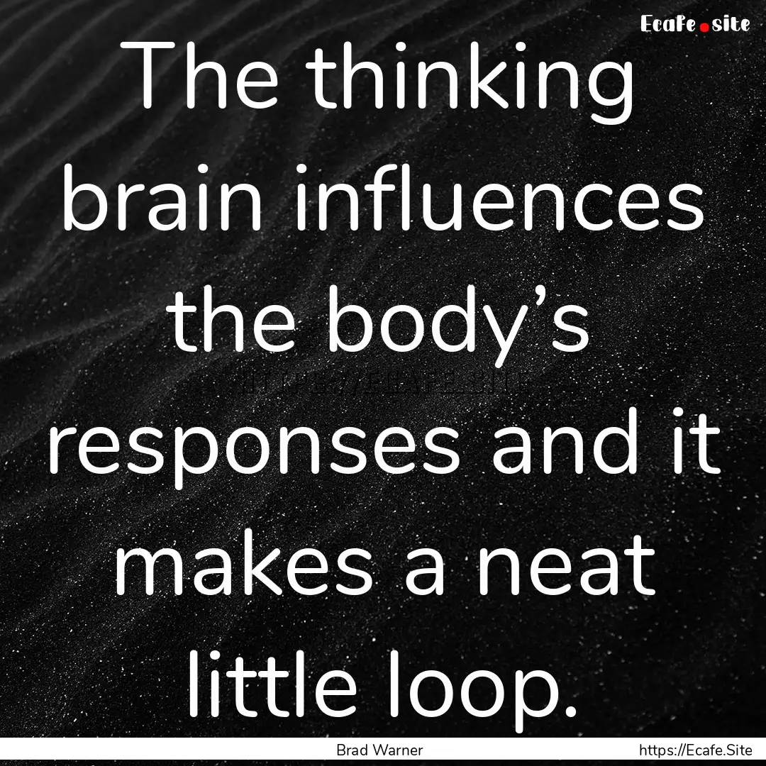 The thinking brain influences the body’s.... : Quote by Brad Warner