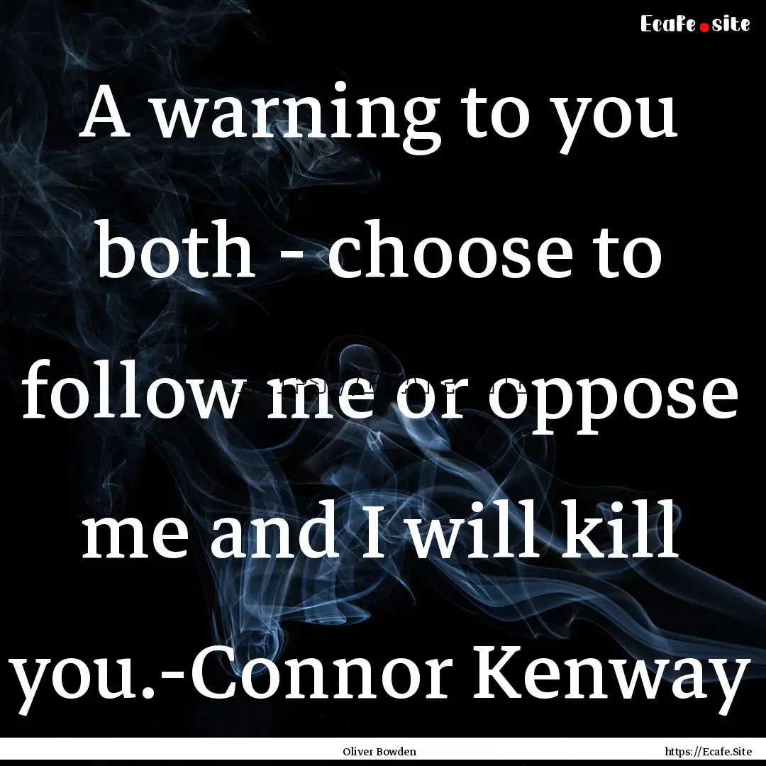 A warning to you both - choose to follow.... : Quote by Oliver Bowden