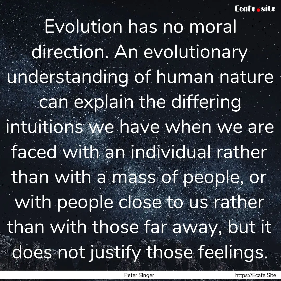 Evolution has no moral direction. An evolutionary.... : Quote by Peter Singer