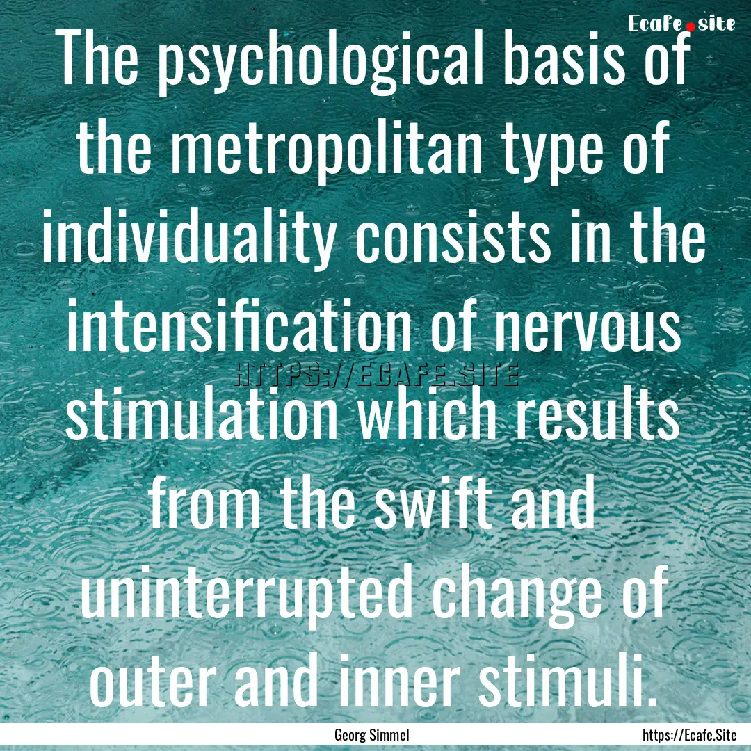 The psychological basis of the metropolitan.... : Quote by Georg Simmel