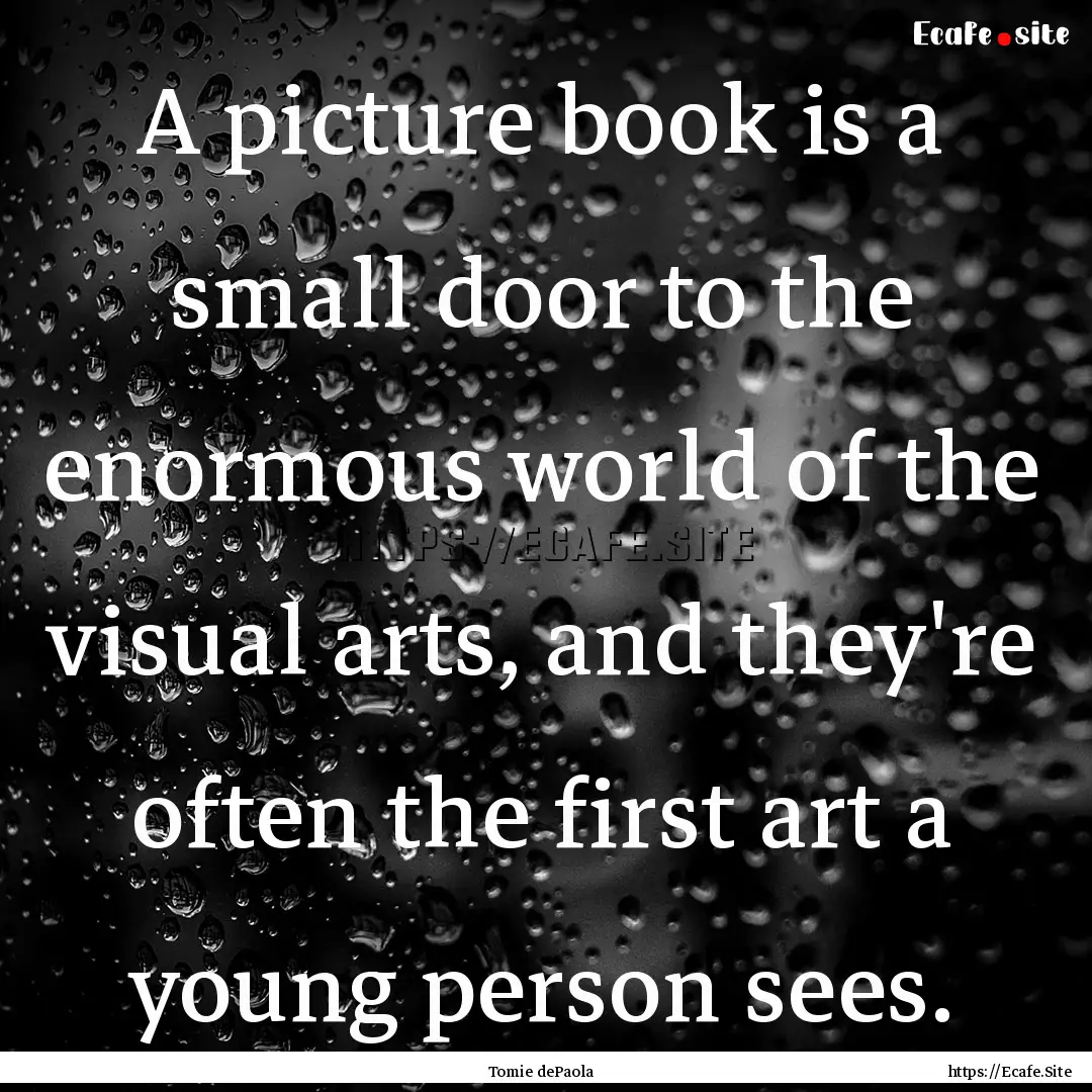 A picture book is a small door to the enormous.... : Quote by Tomie dePaola