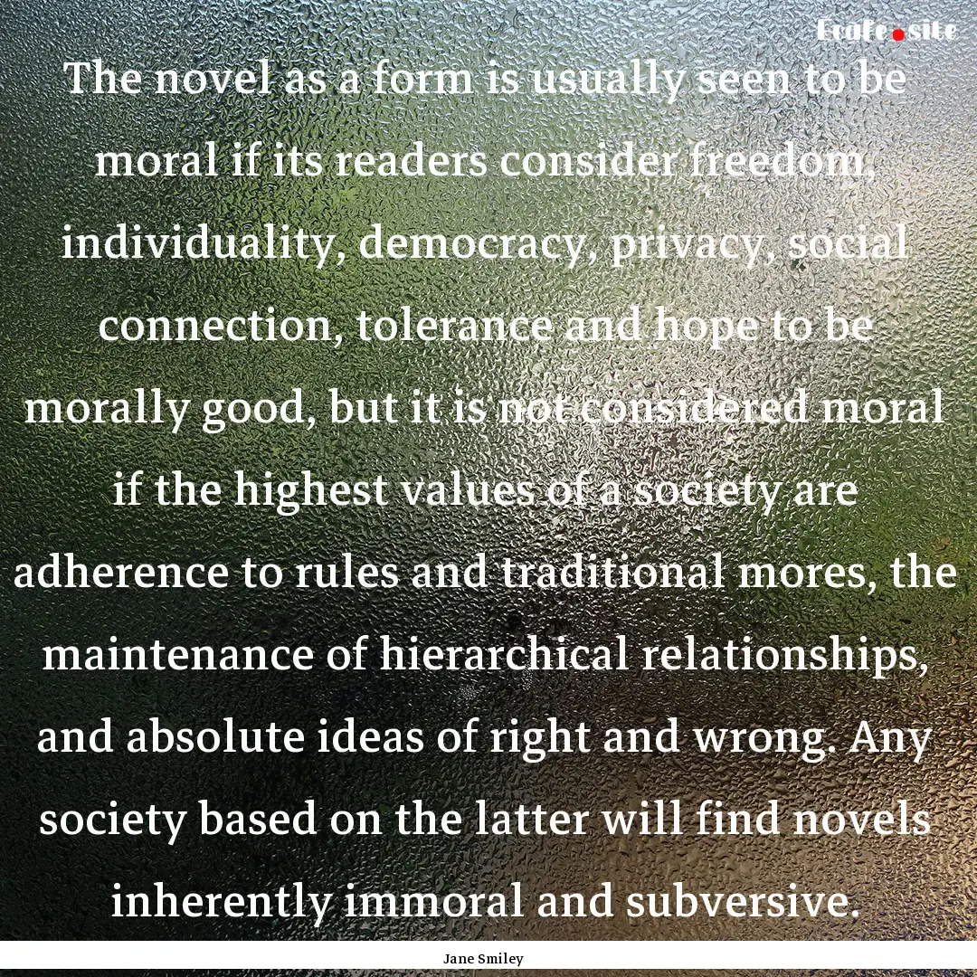 The novel as a form is usually seen to be.... : Quote by Jane Smiley