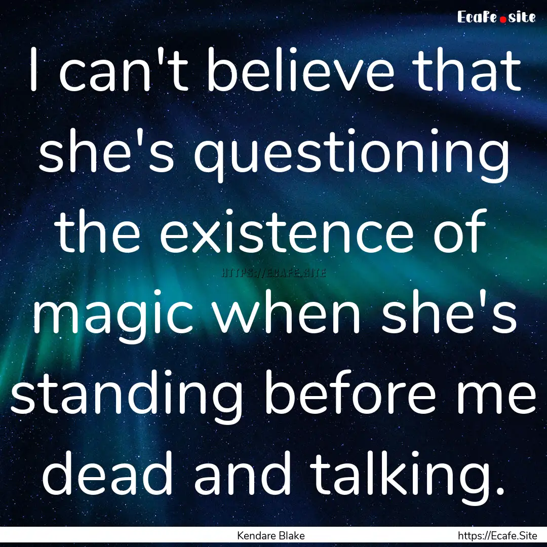 I can't believe that she's questioning the.... : Quote by Kendare Blake