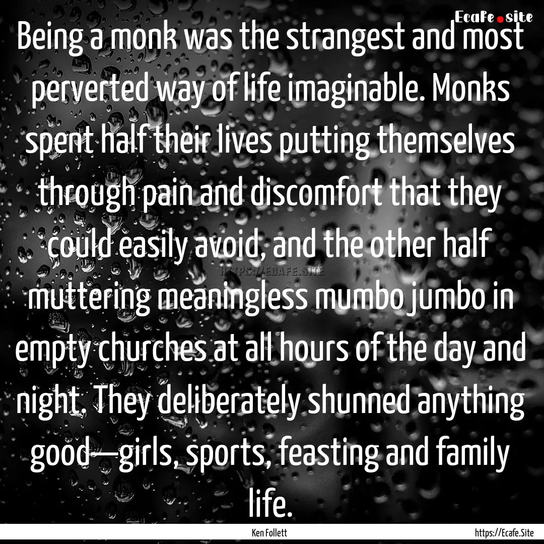 Being a monk was the strangest and most perverted.... : Quote by Ken Follett