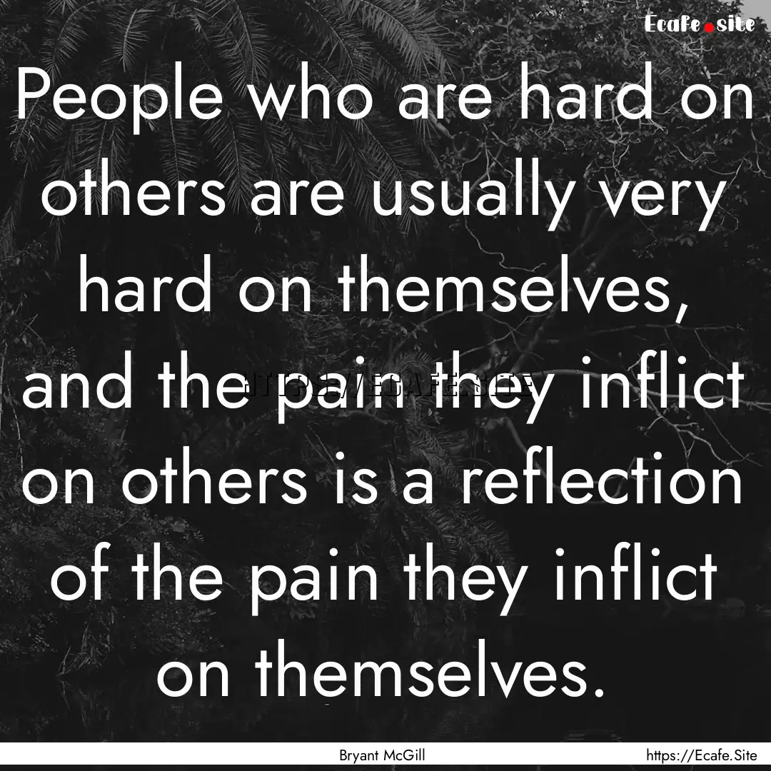 People who are hard on others are usually.... : Quote by Bryant McGill