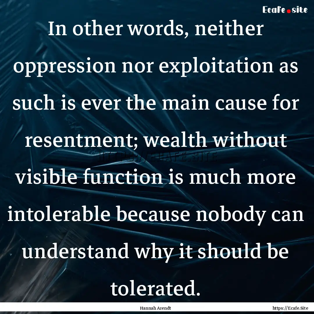 In other words, neither oppression nor exploitation.... : Quote by Hannah Arendt