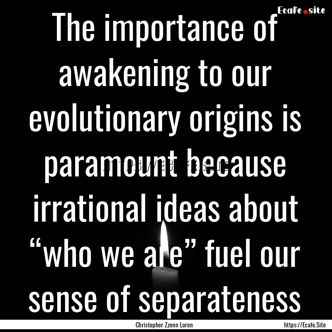 The importance of awakening to our evolutionary.... : Quote by Christopher Zzenn Loren