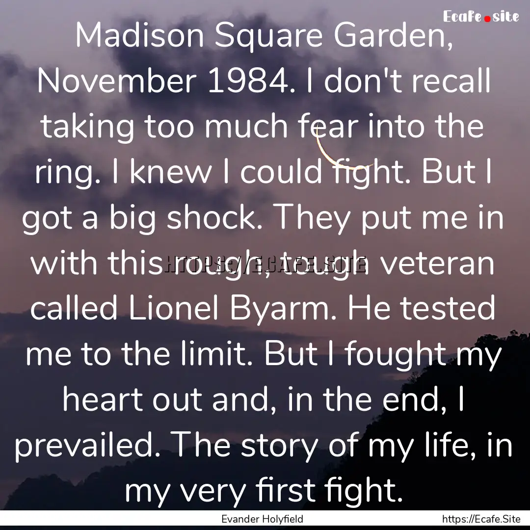 Madison Square Garden, November 1984. I don't.... : Quote by Evander Holyfield