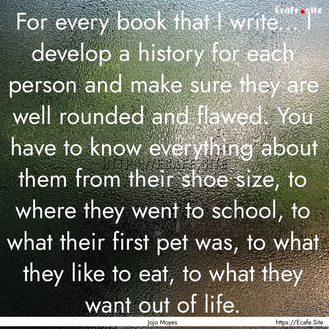 For every book that I write... I develop.... : Quote by Jojo Moyes