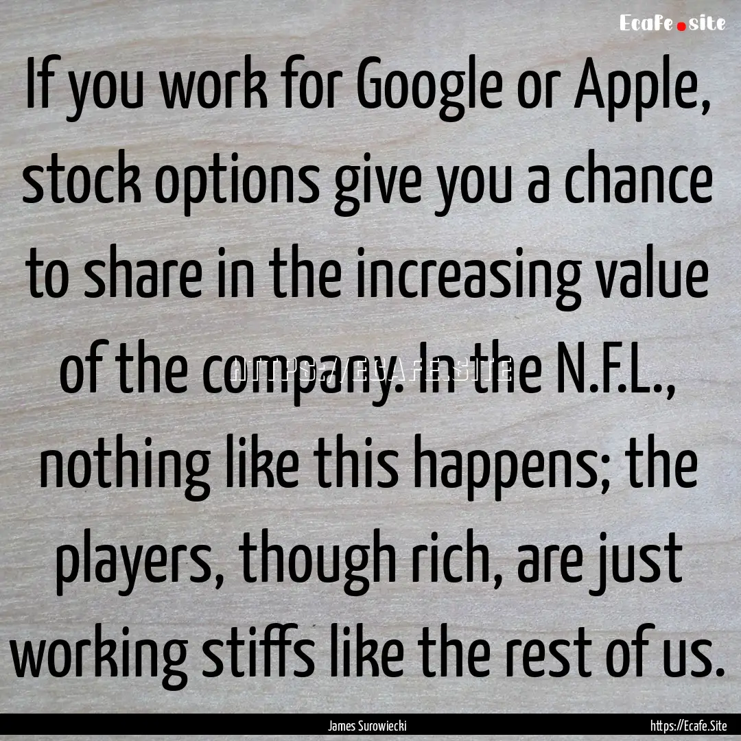 If you work for Google or Apple, stock options.... : Quote by James Surowiecki