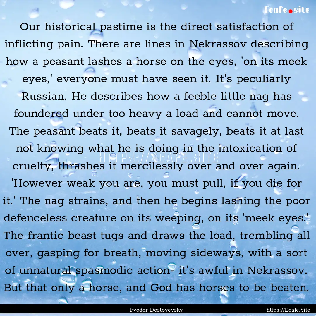 Our historical pastime is the direct satisfaction.... : Quote by Fyodor Dostoyevsky