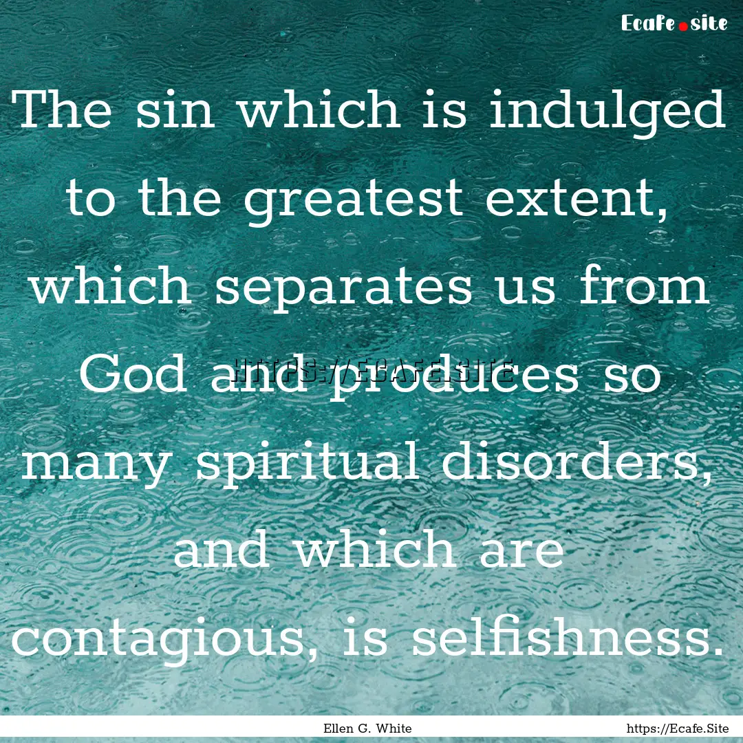 The sin which is indulged to the greatest.... : Quote by Ellen G. White