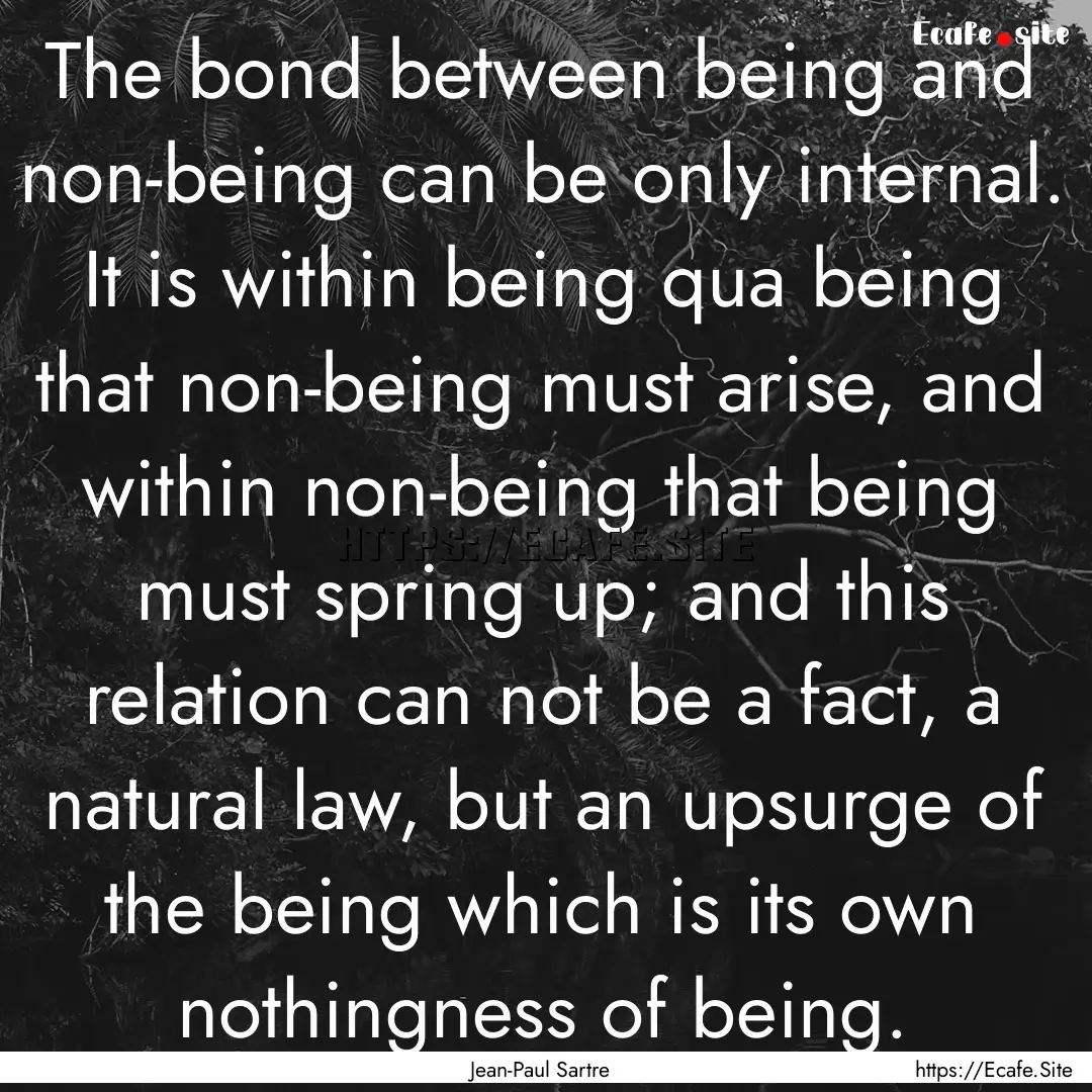 The bond between being and non-being can.... : Quote by Jean-Paul Sartre