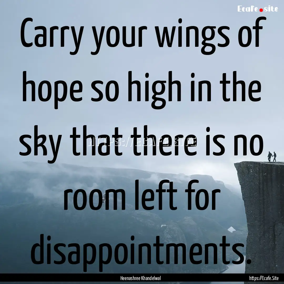 Carry your wings of hope so high in the sky.... : Quote by Heenashree Khandelwal