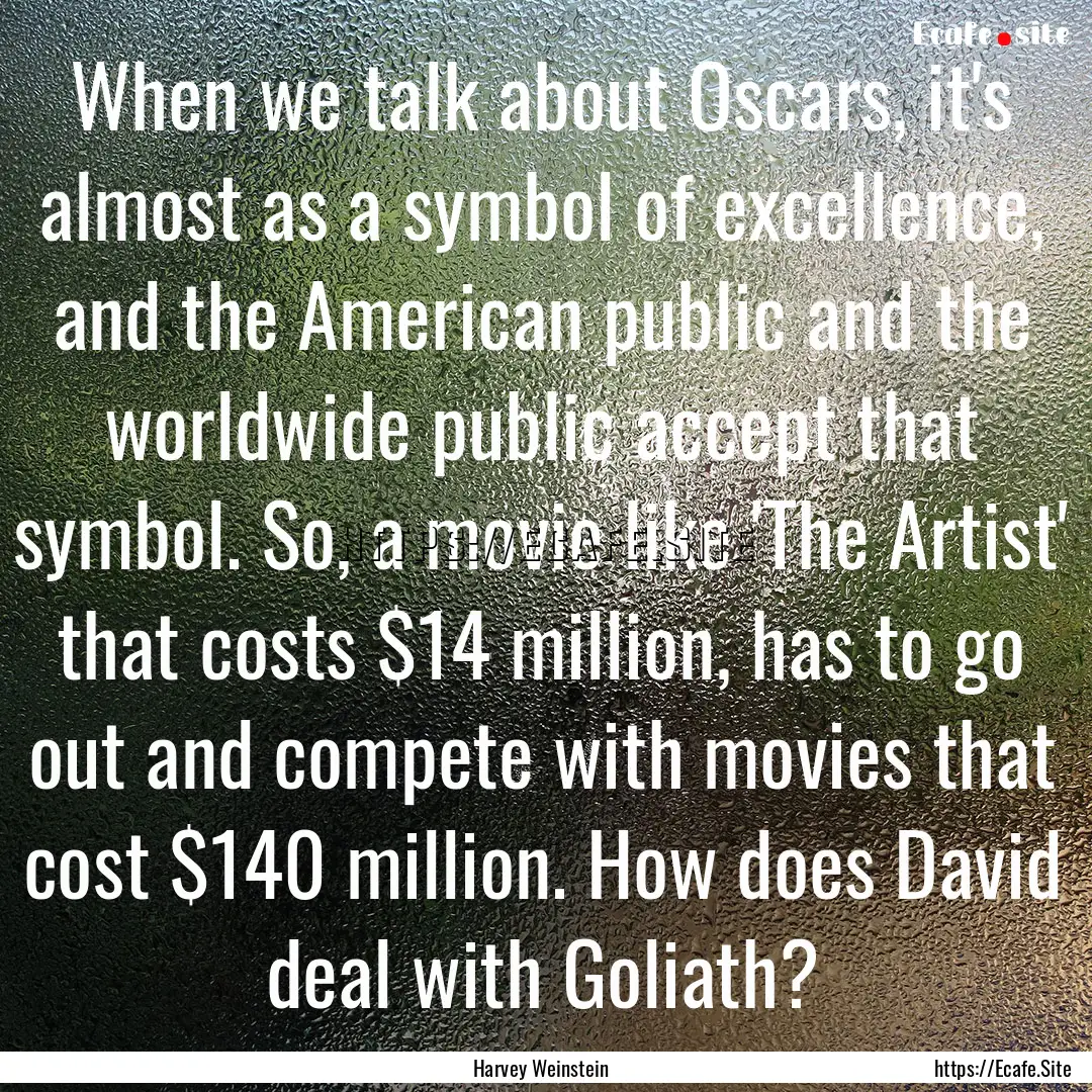 When we talk about Oscars, it's almost as.... : Quote by Harvey Weinstein