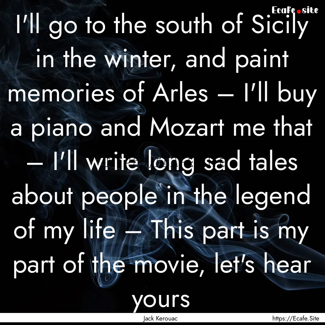 I'll go to the south of Sicily in the winter,.... : Quote by Jack Kerouac