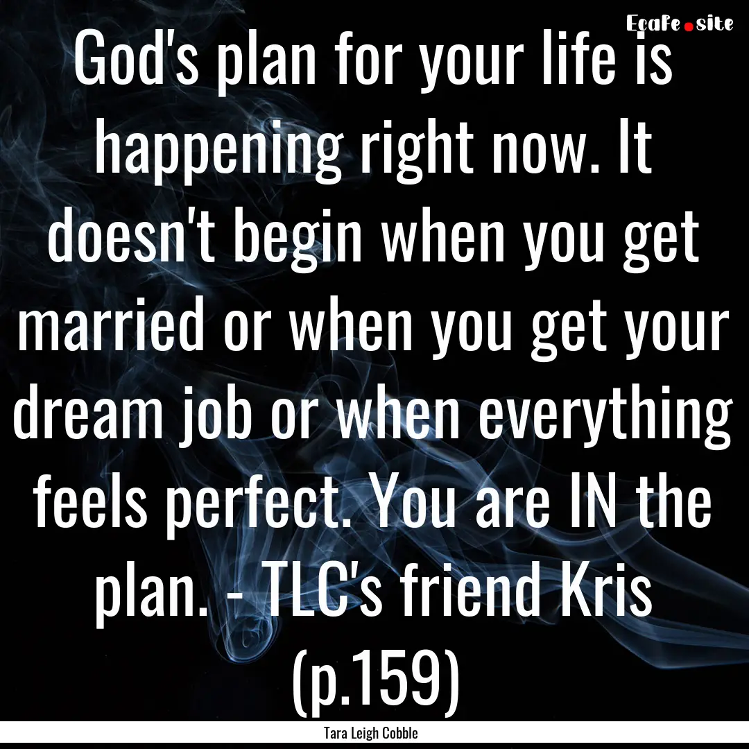 God's plan for your life is happening right.... : Quote by Tara Leigh Cobble