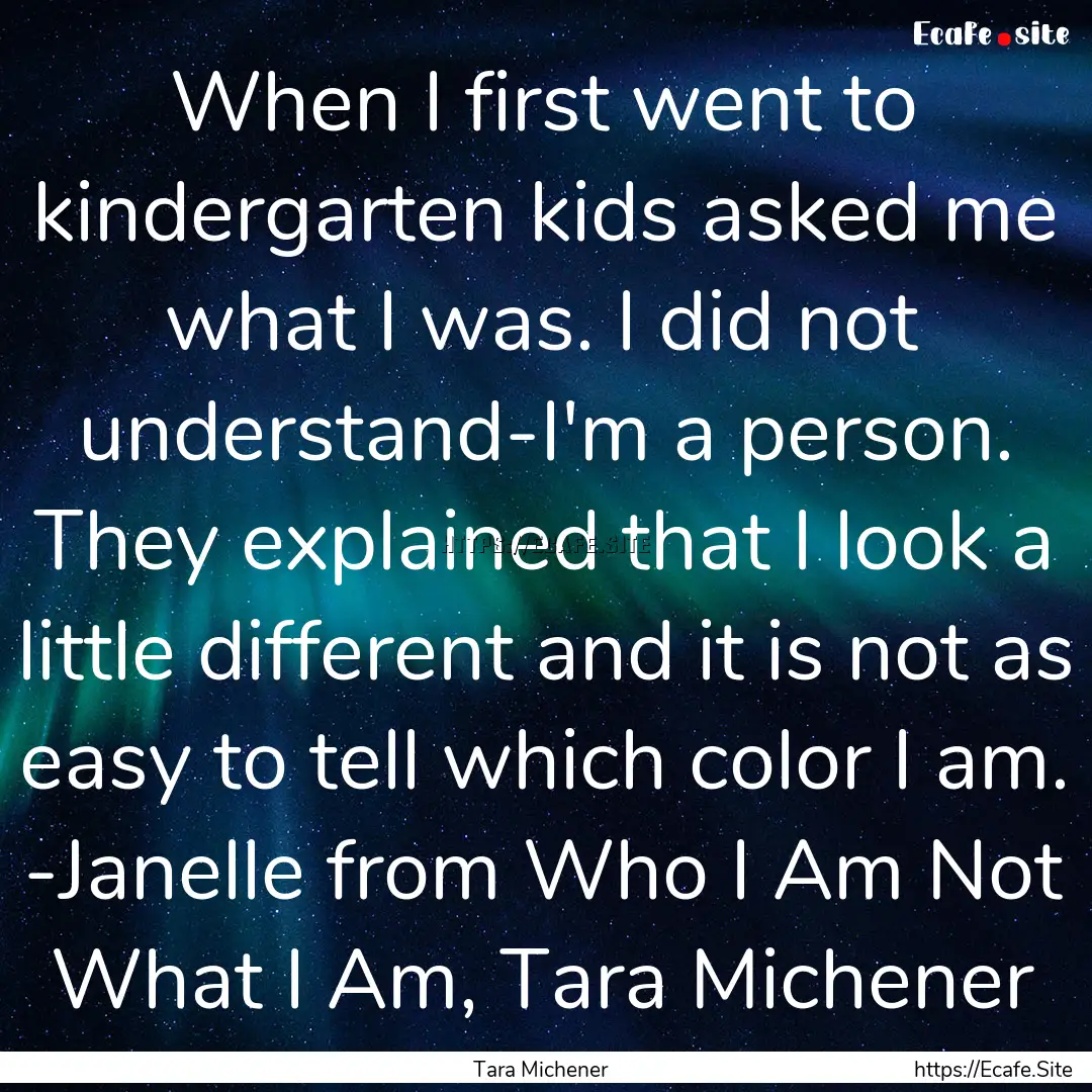 When I first went to kindergarten kids asked.... : Quote by Tara Michener