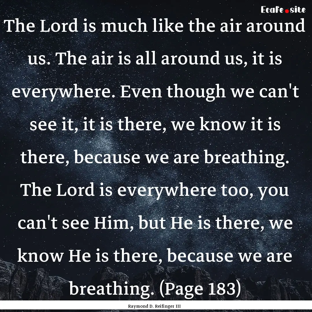 The Lord is much like the air around us..... : Quote by Raymond D. Reifinger III