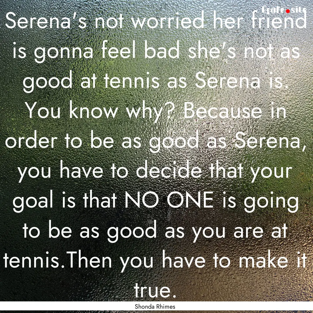 Serena's not worried her friend is gonna.... : Quote by Shonda Rhimes