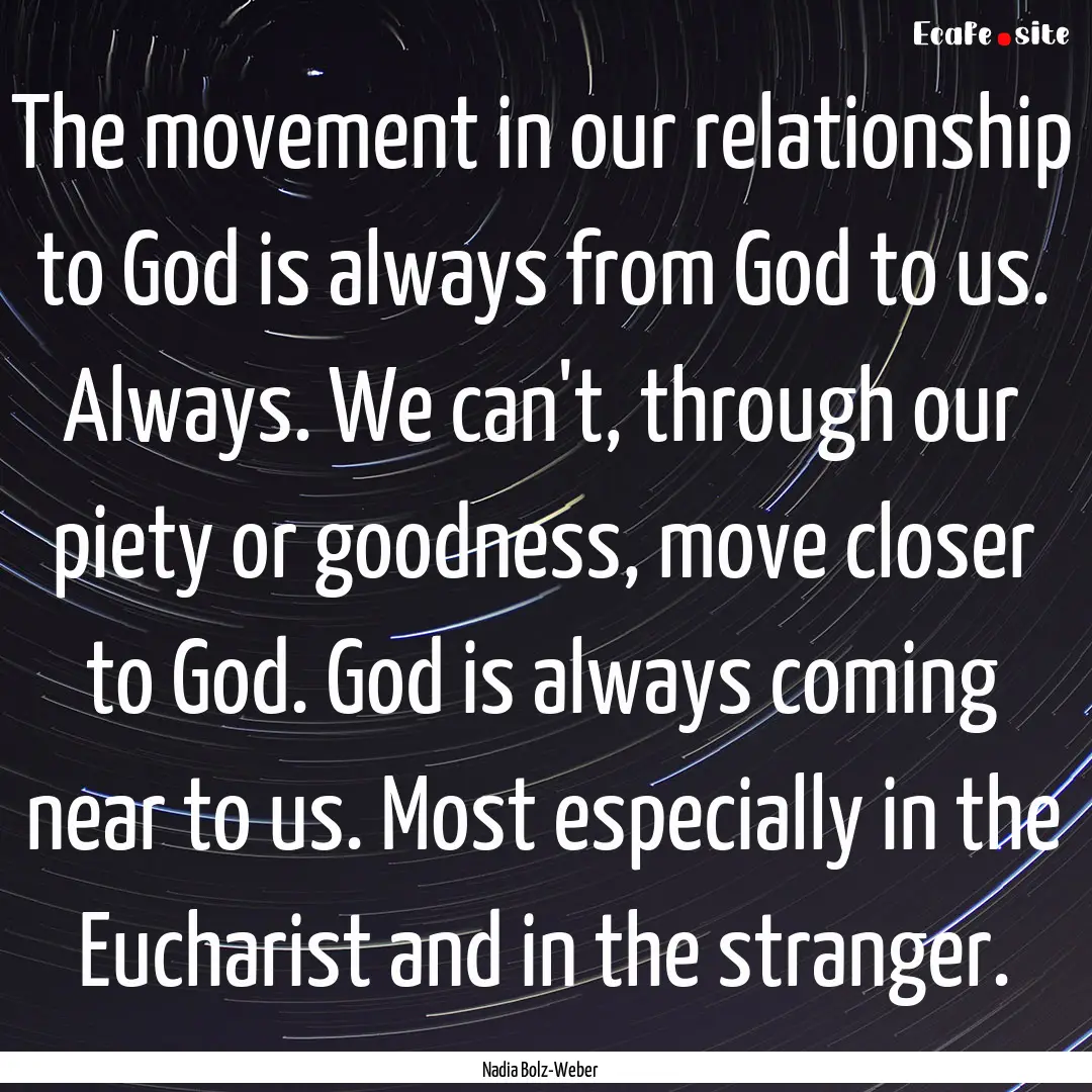 The movement in our relationship to God is.... : Quote by Nadia Bolz-Weber