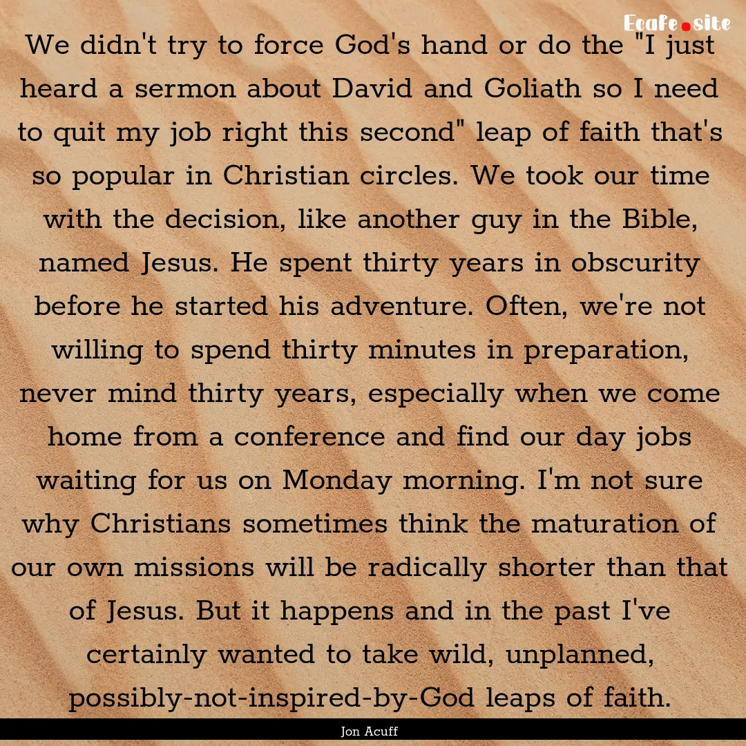 We didn't try to force God's hand or do the.... : Quote by Jon Acuff