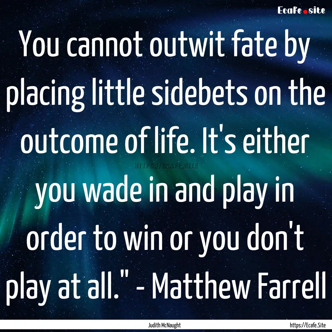 You cannot outwit fate by placing little.... : Quote by Judith McNaught