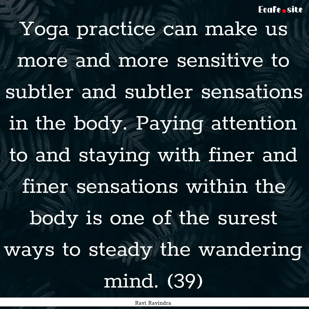 Yoga practice can make us more and more sensitive.... : Quote by Ravi Ravindra