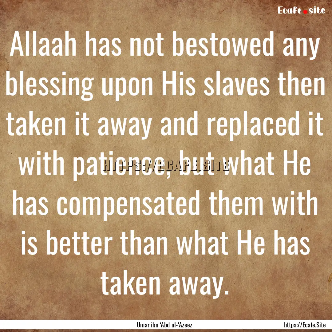 Allaah has not bestowed any blessing upon.... : Quote by Umar ibn ‘Abd al-‘Azeez