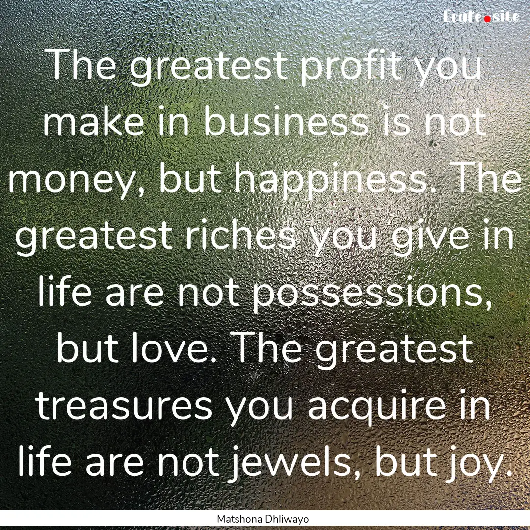 The greatest profit you make in business.... : Quote by Matshona Dhliwayo