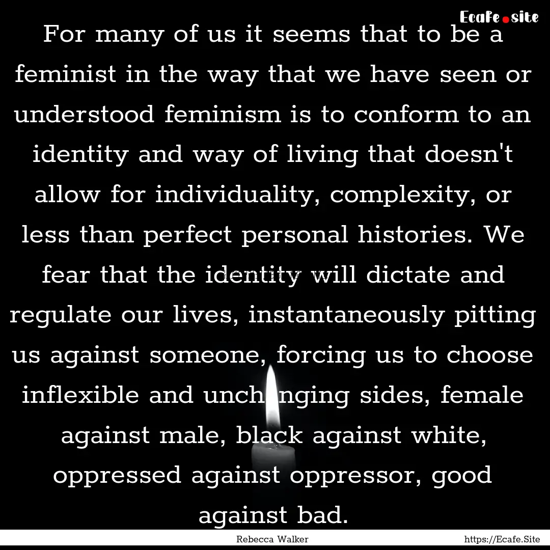 For many of us it seems that to be a feminist.... : Quote by Rebecca Walker