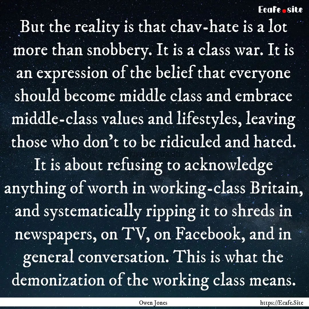 But the reality is that chav-hate is a lot.... : Quote by Owen Jones