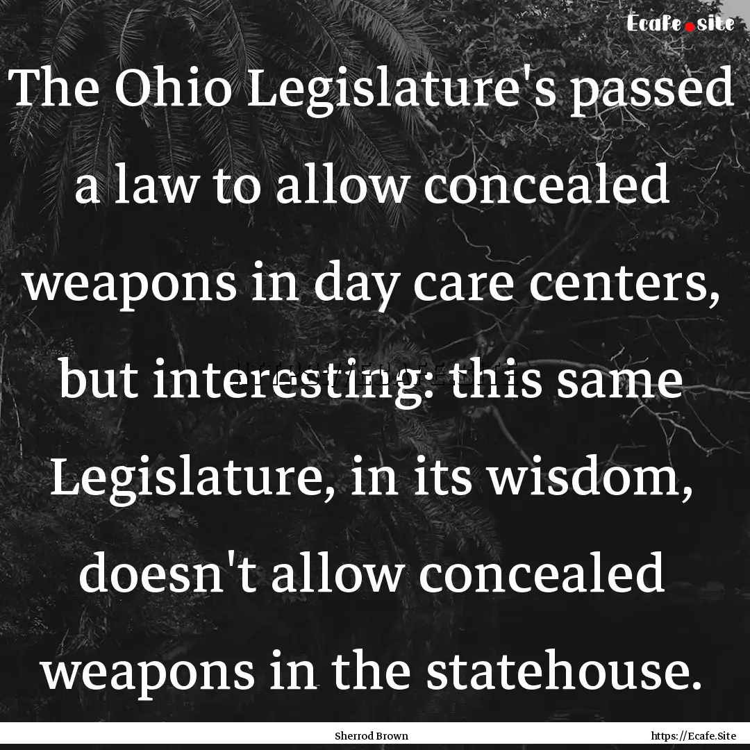 The Ohio Legislature's passed a law to allow.... : Quote by Sherrod Brown