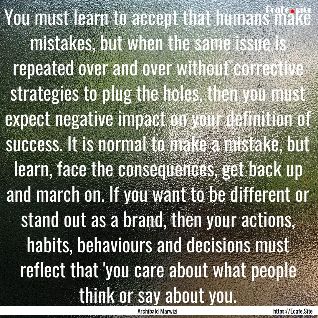 You must learn to accept that humans make.... : Quote by Archibald Marwizi