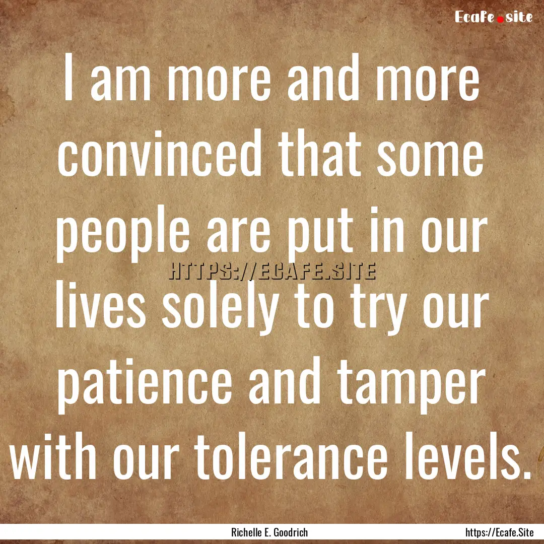 I am more and more convinced that some people.... : Quote by Richelle E. Goodrich