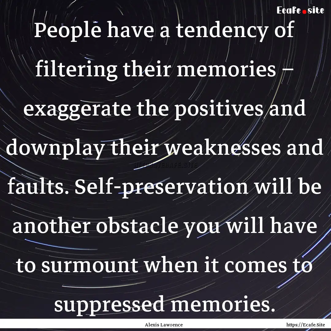 People have a tendency of filtering their.... : Quote by Alexis Lawrence