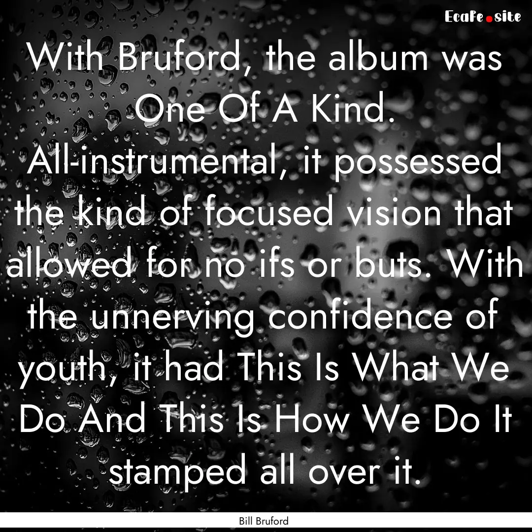 With Bruford, the album was One Of A Kind..... : Quote by Bill Bruford