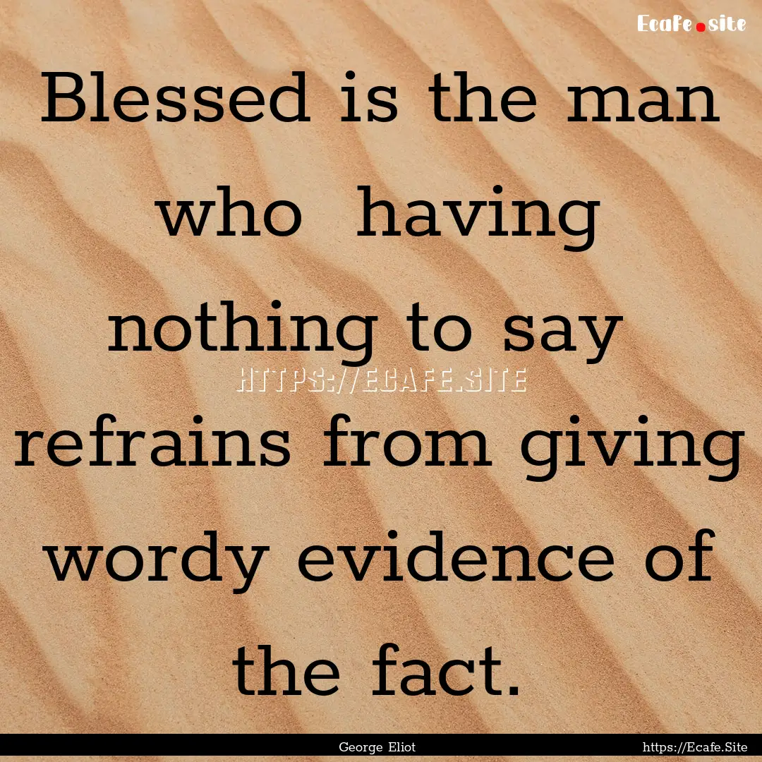 Blessed is the man who having nothing to.... : Quote by George Eliot